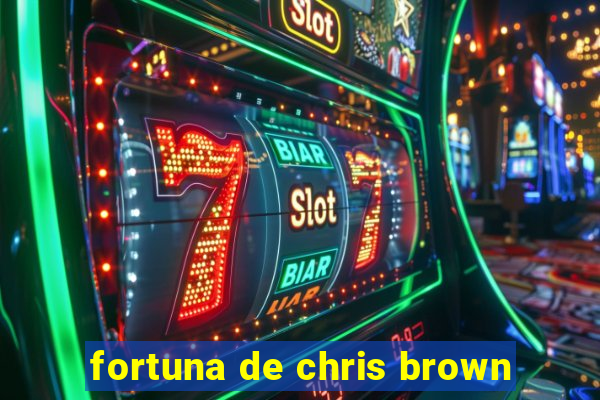 fortuna de chris brown